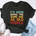 thumbnail image 4 of EcoLoom Weird Being Same Age As Old People Birthday Short Sleeve Unisex T Shirt, 4 of 6