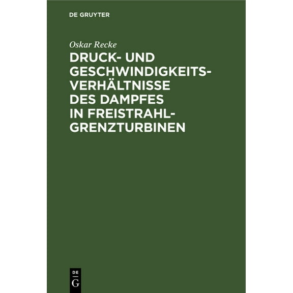 Druck- Und Geschwindigkeits-VerhÃ¤ltnisse Des Dampfes in Freistrahl-Grenzturbinen, (Hardcover)
