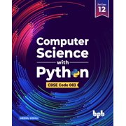 Computer Science with Python - Class XII: As per CBSE Syllabus CODE 083