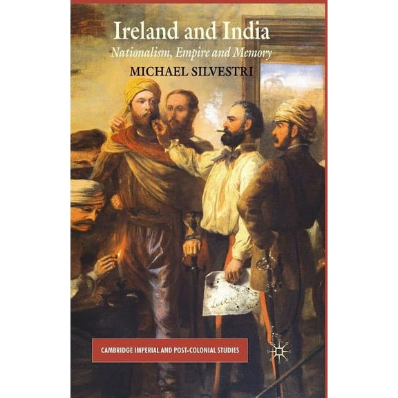 Cambridge Imperial and Post-Colonial Stu Ireland and India: Nationalism, Empire and Memory, (Paperback)