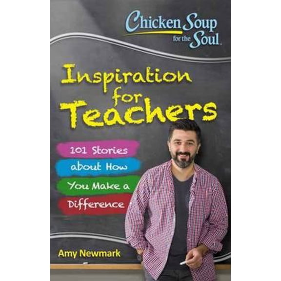 Pre-Owned Chicken Soup for the Soul: Inspiration for Teachers: 101 Stories about How You Make a Difference (Paperback) 1611599660 9781611599664