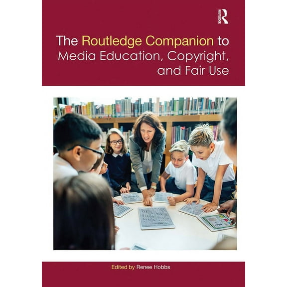 Routledge Media and Cultural Studies Com The Routledge Companion to Media Education, Copyright, and Fair Use, (Paperback)