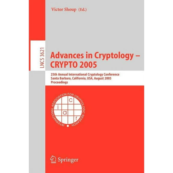 Advances in Cryptology - Crypto 2005: 25th Annual International Cryptology Conference, Santa Barbara, California, Usa, A, (Paperback)