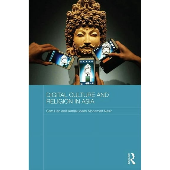 Routledge Religion in Contemporary Asia Digital Culture and Religion in Asia, (Hardcover)
