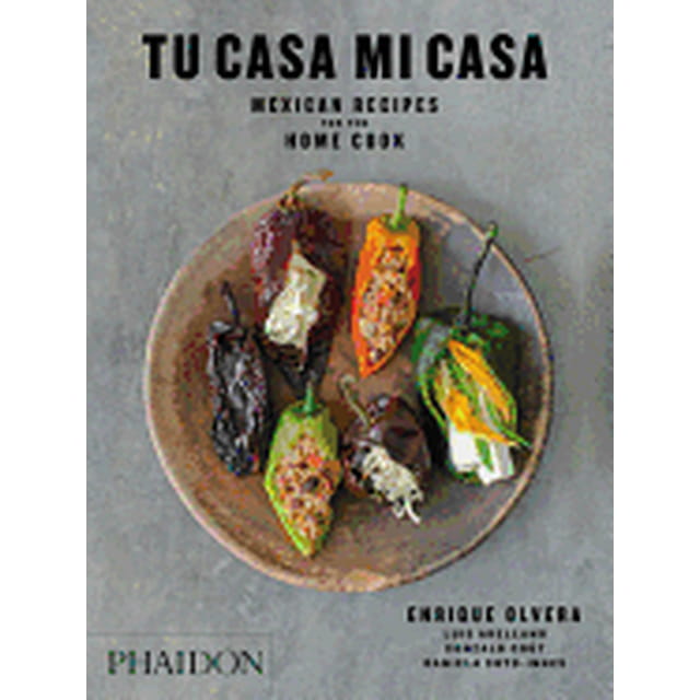 TU CASA MI CASA: MEXICAN RECIPES FOR THE HOME COOK PHAIDON ENRIQUE OLVERA