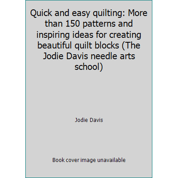 Pre-Owned Quick and easy quilting: More than 150 patterns and inspiring ideas for creating beautiful quilt blocks (The Jodie Davis needle arts school) (Paperback) 1567999506 9781567999501