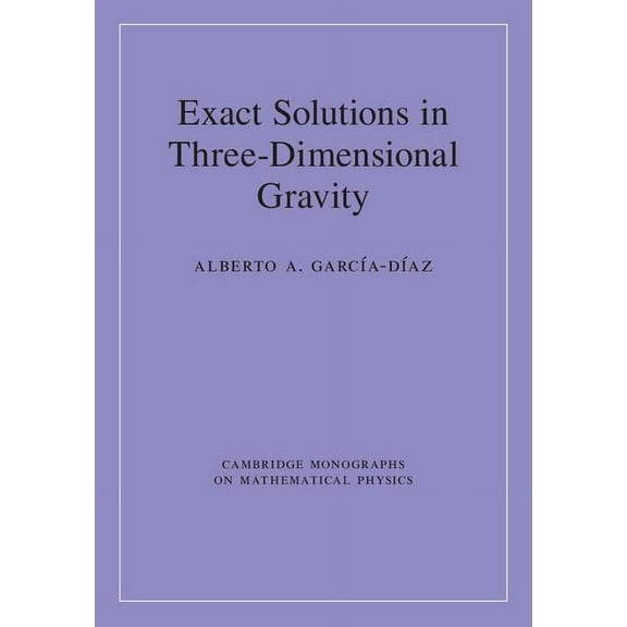 Cambridge Monographs on Mathematical Phy Exact Solutions in Three-Dimensional Gravity, (Hardcover)