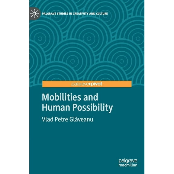 Palgrave Studies in Creativity and Cultu Mobilities and Human Possibility, (Hardcover)