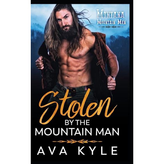 Stolen by the Mountain Man Montana Mountain Men Paperback 1798429594 9781798429594 Ava Kyle