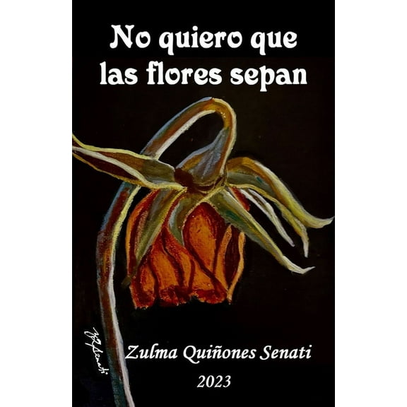 No quiero que las flores sepan (Paperback) by Zulma Quiñones Senati
