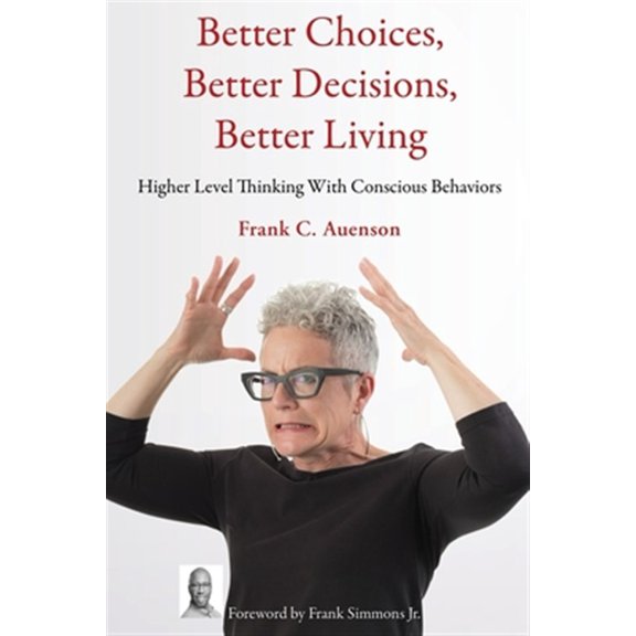 Pre-Owned Better Choices, Better Decisions, Better Living: Higher Level Thinking With Conscious Behaviors (Paperback)