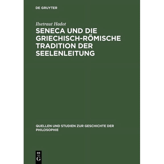 Quellen Und Studien Zur Geschichte der Philosophie: Seneca Und Die Griechisch-Römische Tradition Der Seelenleitung (Hardcover)