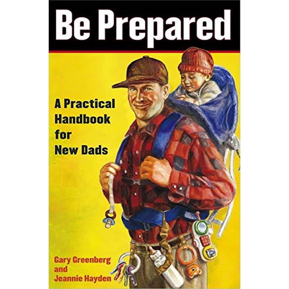 Pre-Owned Be Prepared: A Practical Handbook for New Dads (Paperback) 0743251547 9780743251549