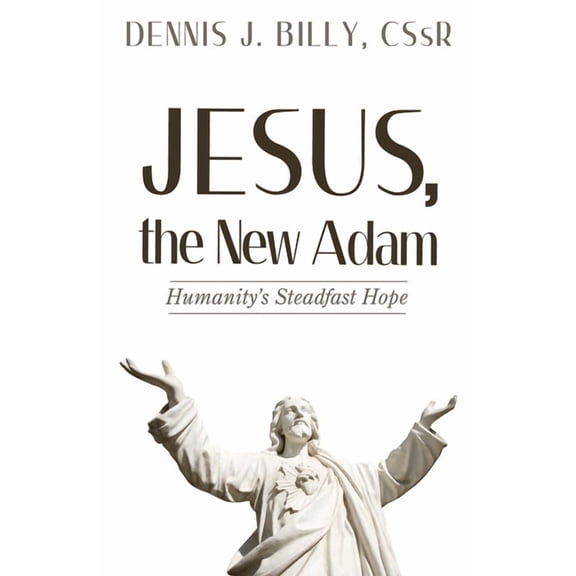 Jesus, the New Adam: Humanity's Steadfast Hope, (Paperback)