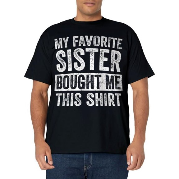 My Favorite Sister Bought Me This Shirt | Funny Brother Gift T-Shirt