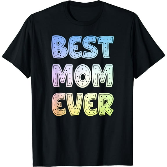 Best Mom Ever Mother's Day T-Shirt