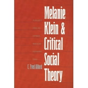 Melanie Klein and Critical Social Theory : An Account of Politics, Art, and Reason Based on Her Psychoanalytic Theory (Paperback)