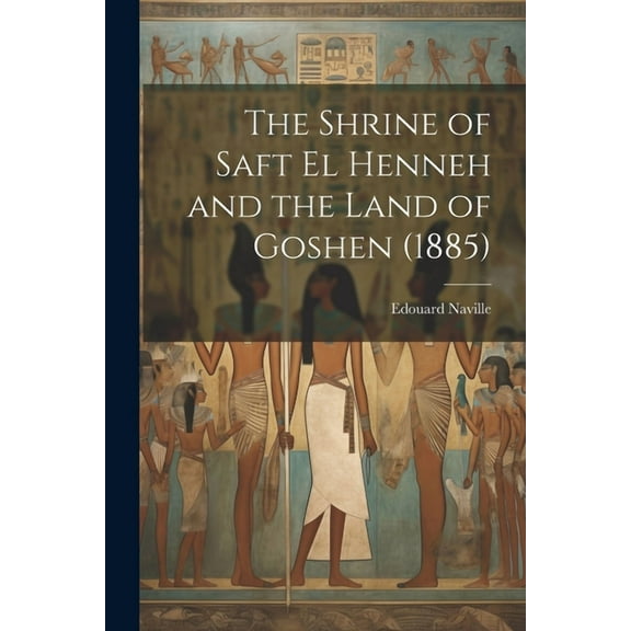 The Shrine of Saft El Henneh and the Land of Goshen (1885) (Paperback)