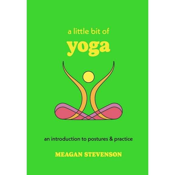 Little Bit A Little Bit of Yoga: An Introduction to Postures & Practice, (Hardcover)