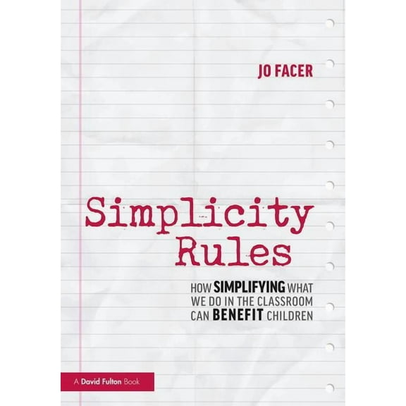 Simplicity Rules: How Simplifying What We Do in the Classroom Can Benefit Children, (Paperback)