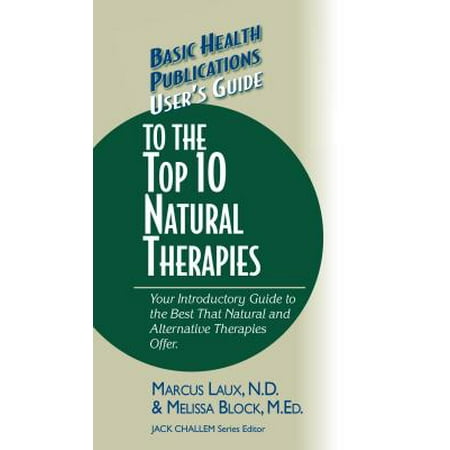 User's Guide to the Top 10 Natural Therapies : Your Introductory Guide to the Best That Natural and Alternative Therapies (Best Natural Alternative To Ssri)