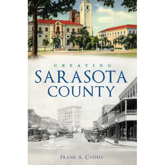 Pre-Owned Creating Sarasota County (Paperback) 1467141801 9781467141802