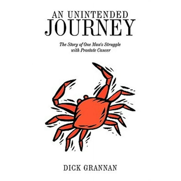 An Unintended Journey the Story of One Man's Struggle with Prostate Cancer (Paperback)