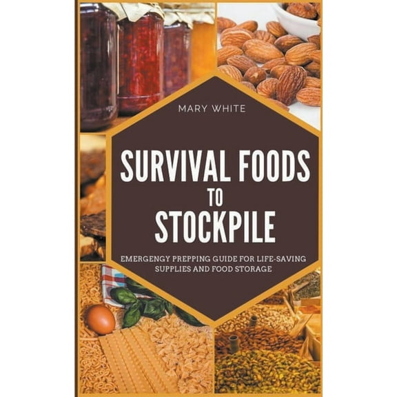 Pandemic Survival Survival Foods To Stockpile: Emergency Prepping Guide For Life-Saving Supplies And Food Storage, Book 5, (Paperback)