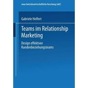 Neue Betriebswirtschaftliche Forschung (Nbf): Teams Im Relationship Marketing: Design Effektiver Kundenbeziehungsteams (Paperback)
