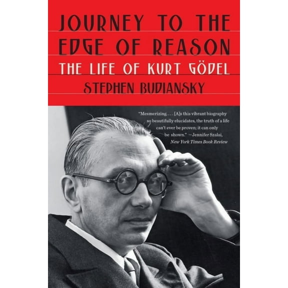 Journey to the Edge of Reason: The Life of Kurt Gödel, (Paperback)