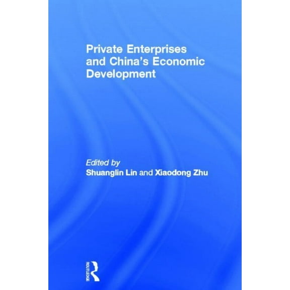 Routledge Studies in the Growth Economie Private Enterprises and China's Economic Development, (Hardcover)