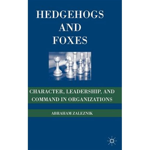 Pre-Owned Hedgehogs and Foxes: Character, Leadership, and Command in Organizations, (Hardcover)