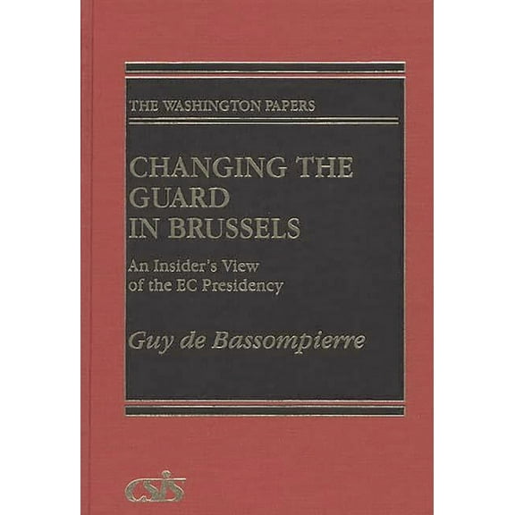 Washington Papers Changing the Guard in Brussels: An Insider's View of the EC Presidency, Book 135, (Hardcover)