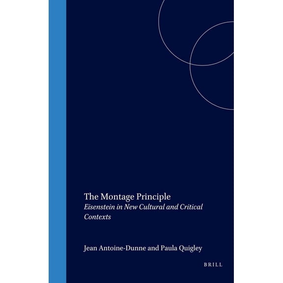 The Montage Principle: Eisenstein in New Cultural and Critical Contexts, (Hardcover)