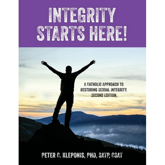 Integrity Starts Here! A Catholic Approach to Restoring Sexual Integrity. Second Edition, (Paperback)