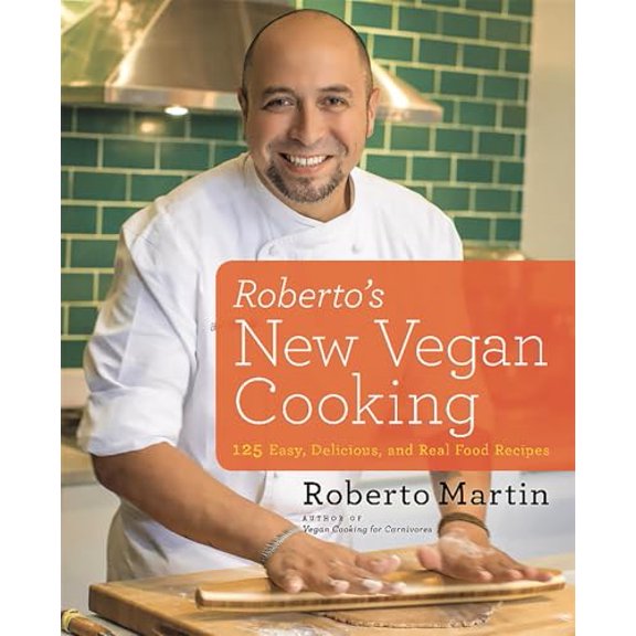 Pre-Owned Roberto's New Vegan Cooking: 125 Easy, Delicious, Real Food Recipes