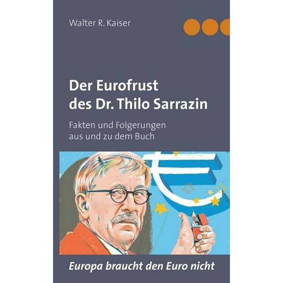 Der Eurofrust des Dr. Thilo Sarrazin: Fakten und Folgerungen aus und zu dem Buch "Europa braucht den Euro nicht&quo, (Paperback)