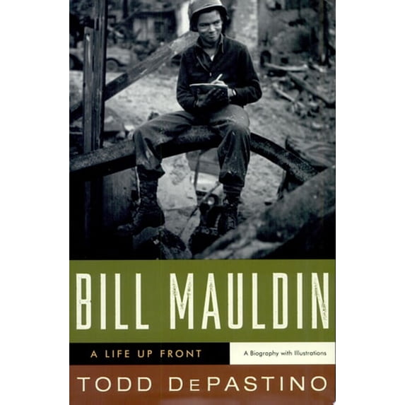 Pre-Owned Bill Mauldin: A Life Up Front (Hardcover) 0393061833 9780393061833