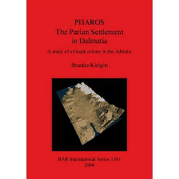 BAR International: Pharos: The Parian Settlement in Dalmatia: A study of a Greek colony in the Adriatic (Paperback)