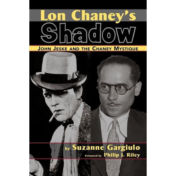 Lon Chaney's Shadow - John Jeske and the Chaney Mystique, (Paperback)