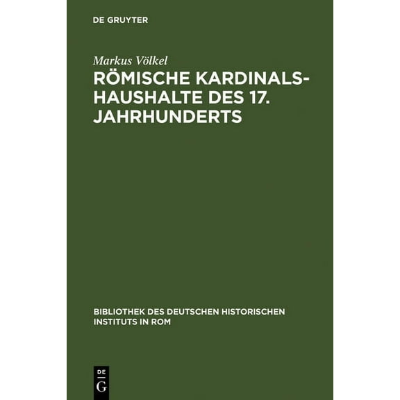 Bibliothek Des Deutschen Historischen In RÃ¶mische Kardinalshaushalte des 17. Jahrhunderts, Book 74, (Hardcover)