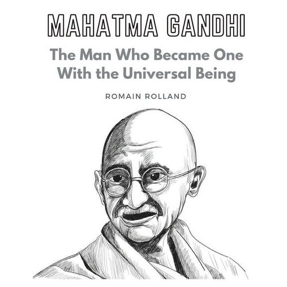 Mahatma Gandhi: The Man Who Became One With the Universal Being, (Paperback)