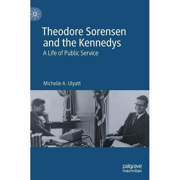 Theodore Sorensen and the Kennedys: A Life of Public Service, (Hardcover)