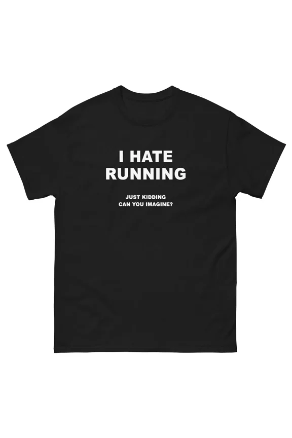 I Hate Running Just Kidding Funny T-Shirt Joke Shirt