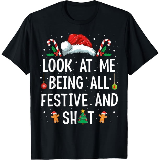 Look at Me Being All Festive and Shit Funny Christmas - Camiseta de Navidad