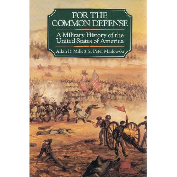 Pre-Owned For the Common Defense: A Military History of the United States of America (Hardcover) 0029215803 9780029215807