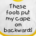 thumbnail image 4 of Inktastic These Fools Put My Cape on Backwards Boys or Girls Baby Bib, 4 of 4