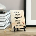 thumbnail image 3 of How do I Take My Coffee? Seriously, Very Seriously Table or Counter Sign with Easel Stand, 6" x 8", 3 of 4