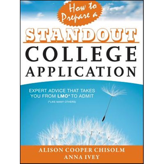 Pre-Owned How to Prepare a Standout College Application: Expert Advice that Takes You from LMO* (*Like Many Others) to Admit