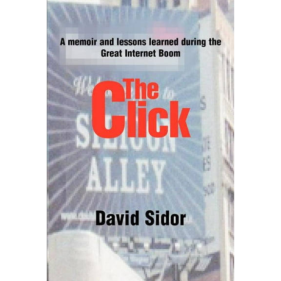 Click : A Memoir And Lessons Learned During The Great Internet Boom